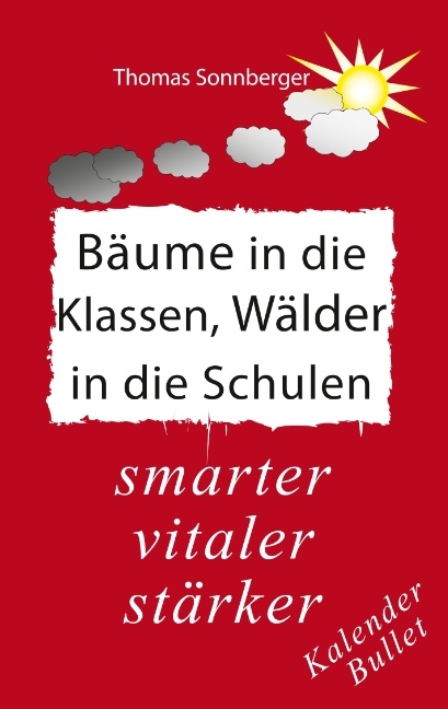 Bäume in die Klassen, Wälder in die Schulen - Thomas Sonnberger