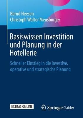 Basiswissen Investition und Planung in der Hotellerie - Bernd Heesen, Christoph Walter Meusburger