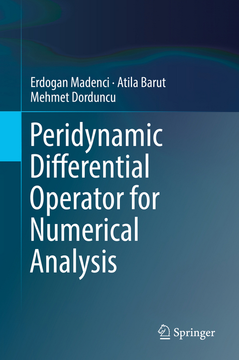 Peridynamic Differential Operator for Numerical Analysis - Erdogan Madenci, Atila Barut, Mehmet Dorduncu