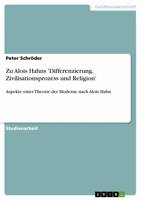 Zu Alois Hahns 'Differenzierung, Zivilisationsprozess und Religion' - Peter Schröder