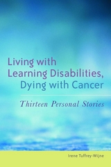 Living with Learning Disabilities, Dying with Cancer - Irene Tuffrey-Wijne