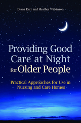 Providing Good Care at Night for Older People -  Diana Kerr,  Heather Wilkinson