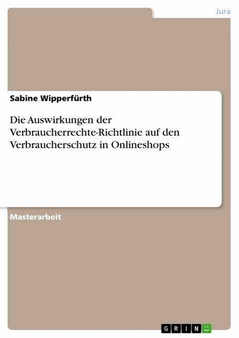 Die Auswirkungen der Verbraucherrechte-Richtlinie auf den Verbraucherschutz in Onlineshops - Sabine Wipperfürth