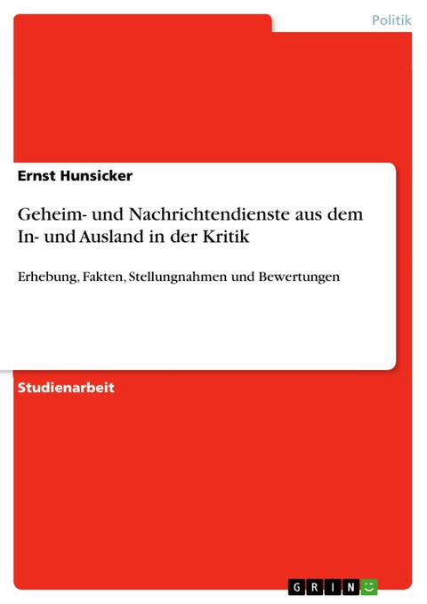 Geheim- und Nachrichtendienste aus dem In- und Ausland in der Kritik - Ernst Hunsicker