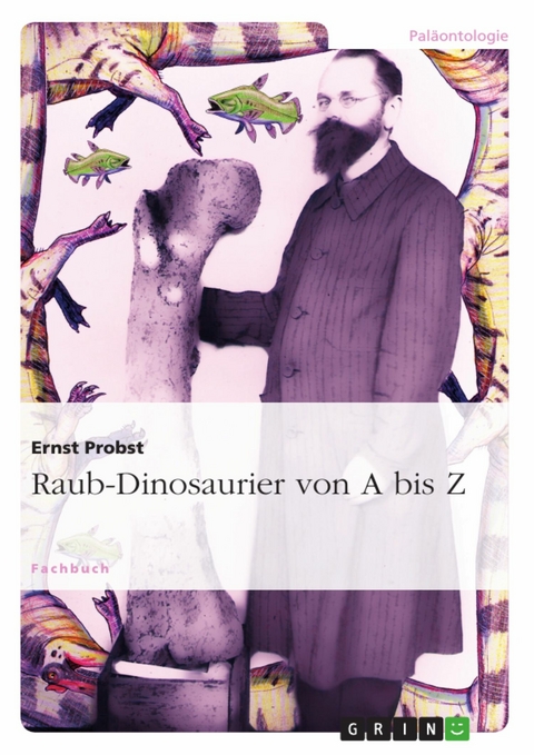 Raub-Dinosaurier von A bis Z - Ernst Probst