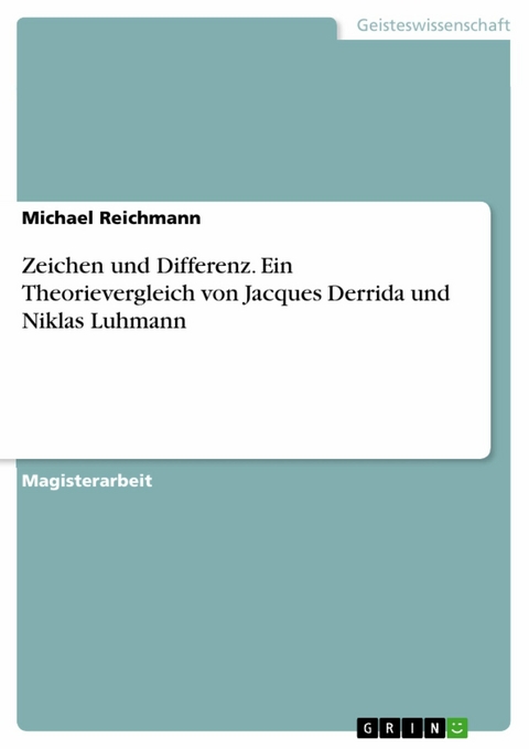 Zeichen und Differenz. Ein Theorievergleich von Jacques Derrida und Niklas Luhmann - Michael Reichmann