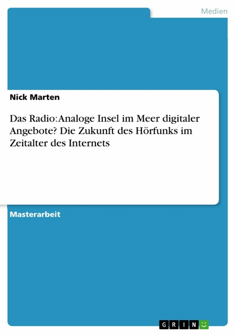 Das Radio: Analoge Insel im Meer digitaler Angebote? Die Zukunft des Hörfunks im Zeitalter des Internets - Nick Marten