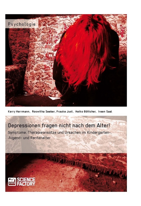 Depressionen fragen nicht nach dem Alter! - Kerry Herrmann, Roswitha Seeber, Frauke Just, Heiko Böttcher