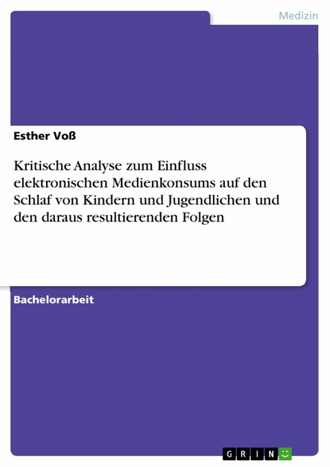 Kritische Analyse zum Einfluss elektronischen Medienkonsums auf den Schlaf von Kindern und Jugendlichen und den daraus resultierenden Folgen -  Esther Voß