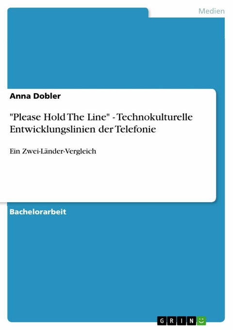 'Please Hold The Line' - Technokulturelle Entwicklungslinien der Telefonie -  Anna Dobler