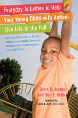 Everyday Activities to Help Your Young Child with Autism Live Life to the Full - Dion Betts, Debra Jacobs