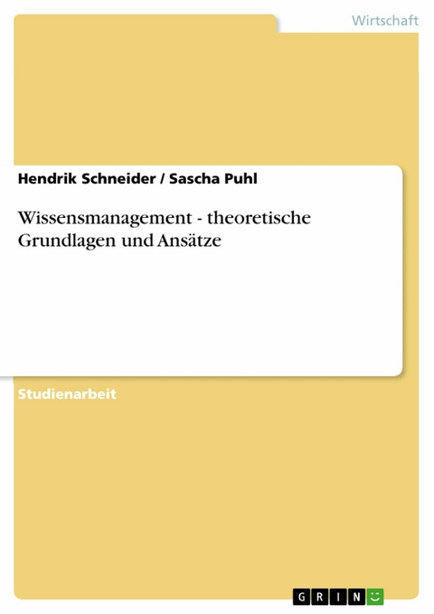 Wissensmanagement - theoretische Grundlagen und Ansätze -  Hendrik Schneider,  Sascha Puhl