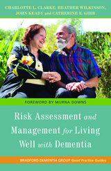 Risk Assessment and Management for Living Well with Dementia - John Keady, Charlotte L. Clarke, Catherine E. Gibb, Catherine Gibb, Heather Wilkinson