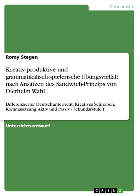 Kreativ-produktive und grammatikalisch-spielerische Übungsvielfalt nach Ansätzen des Sandwich-Prinzips von Diethelm Wahl - Romy Stegen