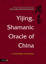 Yijing, Shamanic Oracle of China - Richard Bertschinger