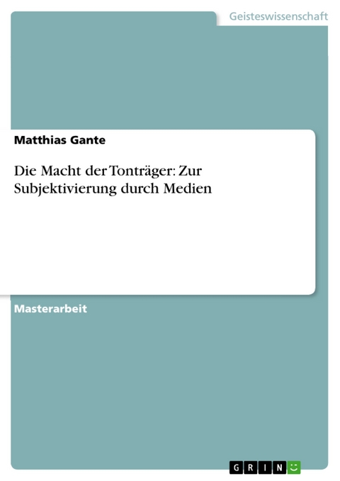 Die Macht der Tonträger: Zur Subjektivierung durch Medien - Matthias Gante