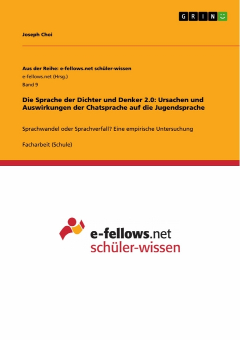 Die Sprache der Dichter und Denker 2.0: Ursachen und Auswirkungen der Chatsprache auf die Jugendsprache -  Joseph Choi