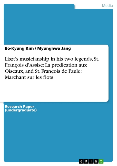 Liszt's musicianship in his two legends, St. François d'Assise: La predication aux Oiseaux, and St. François de Paule: Marchant sur les flots -  Bo-Kyung Kim,  Myunghwa Jang