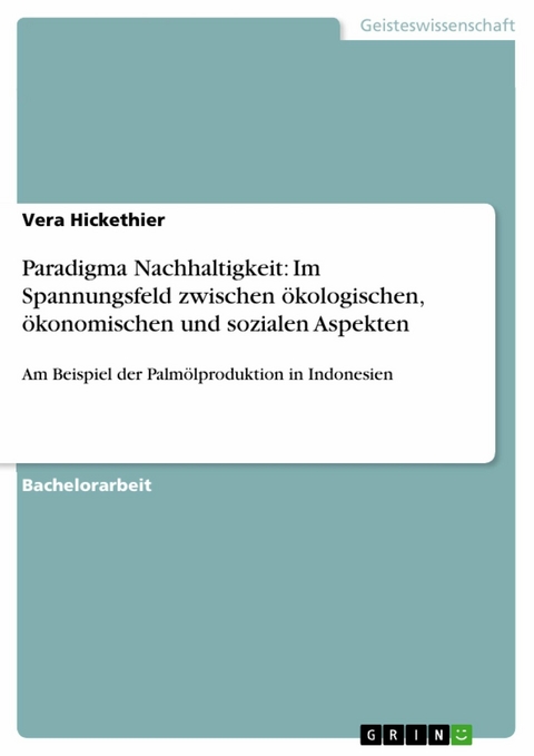 Paradigma Nachhaltigkeit: Im Spannungsfeld zwischen ökologischen, ökonomischen und sozialen Aspekten - Vera Hickethier