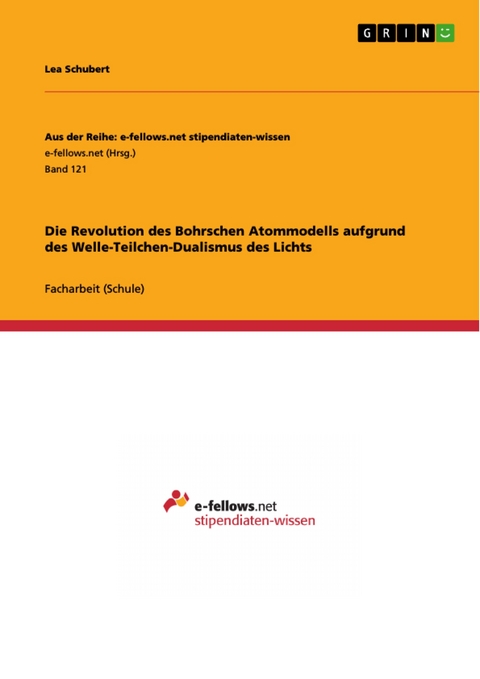 Die Revolution des Bohrschen Atommodells aufgrund des Welle-Teilchen-Dualismus des Lichts - Lea Schubert