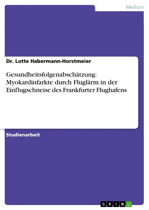 Gesundheitsfolgenabschätzung: Myokardinfarkte durch Fluglärm in der Einflugschneise des Frankfurter Flughafens - Dr. Lotte Habermann-Horstmeier