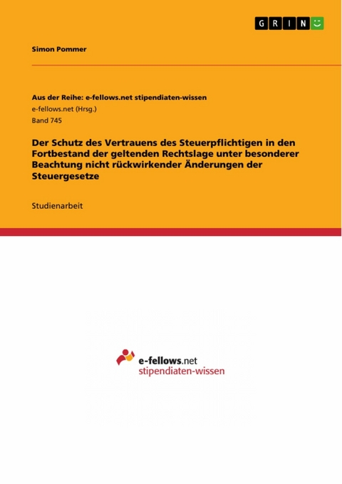 Der Schutz des Vertrauens des Steuerpflichtigen in den Fortbestand der geltenden Rechtslage unter besonderer Beachtung nicht rückwirkender Änderungen der Steuergesetze - Simon Pommer