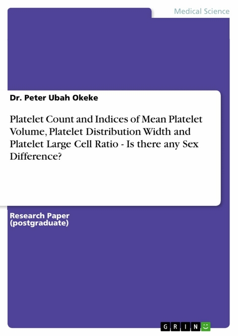 Platelet Count and Indices of Mean Platelet Volume, Platelet Distribution Width and Platelet Large Cell Ratio - Is there any Sex Difference? -  Dr. Peter      Ubah Okeke