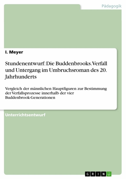 Stundenentwurf: Die Buddenbrooks. Verfall und Untergang im Umbruchsroman des 20. Jahrhunderts - I. Meyer