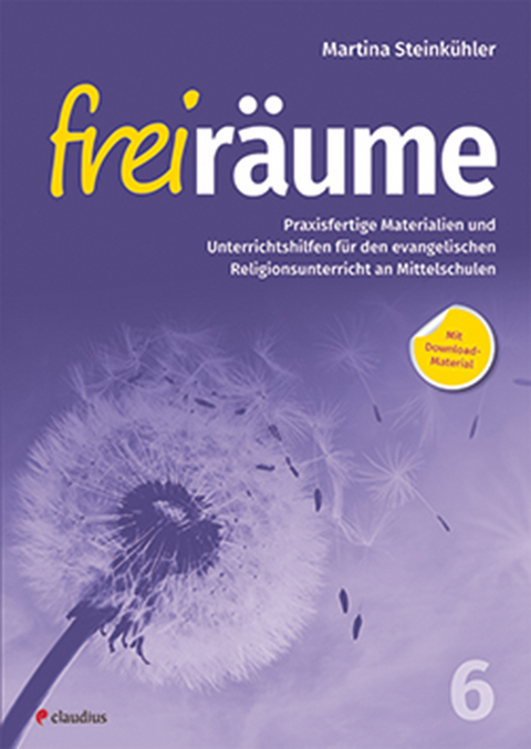 Freiräume 6 – Praxisfertige Materialien und Unterrichtshilfen - Martina Steinkühler