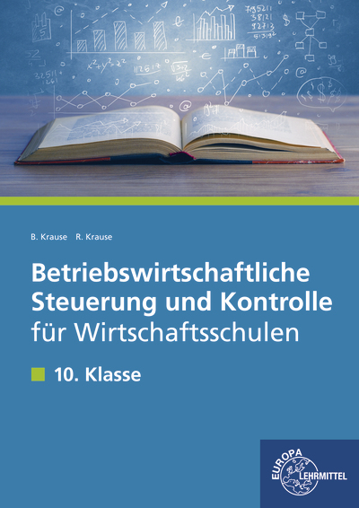 Betriebswirtschaftliche Steuerung und Kontrolle für Wirtschaftsschulen - Brigitte Krause, Roland Krause