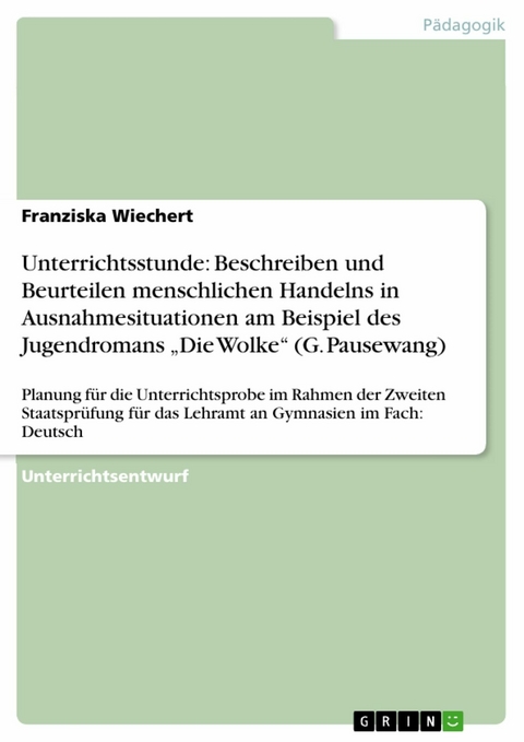 Unterrichtsstunde: Beschreiben und Beurteilen menschlichen Handelns in Ausnahmesituationen am Beispiel des Jugendromans „Die Wolke“ (G. Pausewang) - Franziska Wiechert