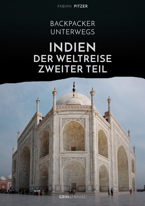 Backpacker unterwegs: Indien - Der Weltreise zweiter Teil - Fabian Pitzer