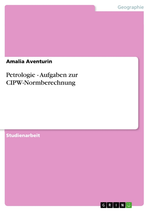 Petrologie - Aufgaben zur CIPW-Normberechnung - Amalia Aventurin