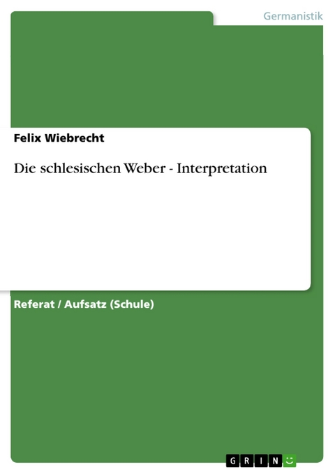 Die schlesischen Weber - Interpretation - Felix Wiebrecht