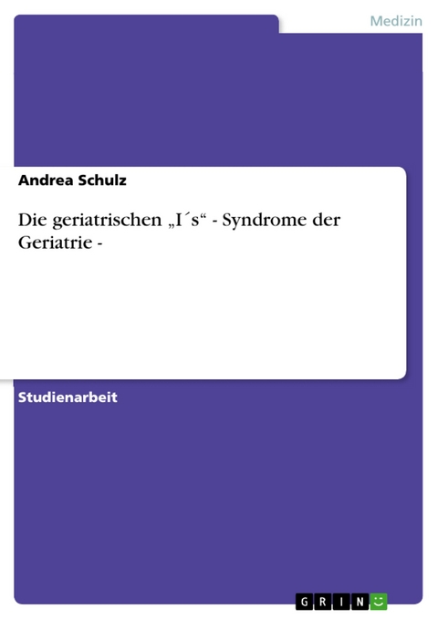 Die geriatrischen „I´s“ - Syndrome der Geriatrie - - Andrea Schulz