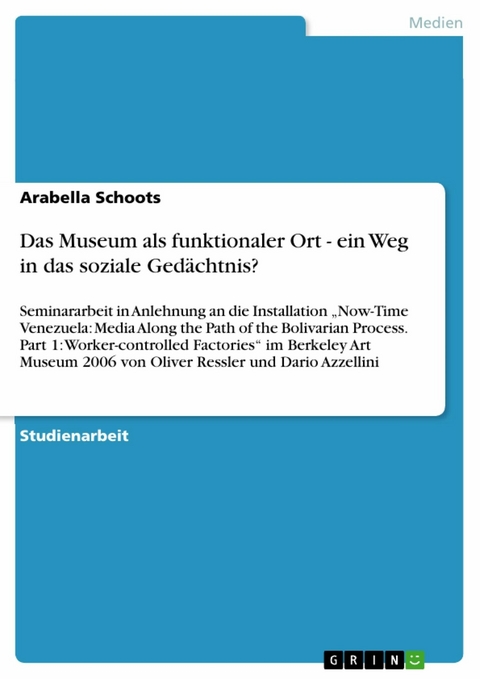 Das Museum als funktionaler Ort - ein Weg in das soziale Gedächtnis? -  Arabella Schoots