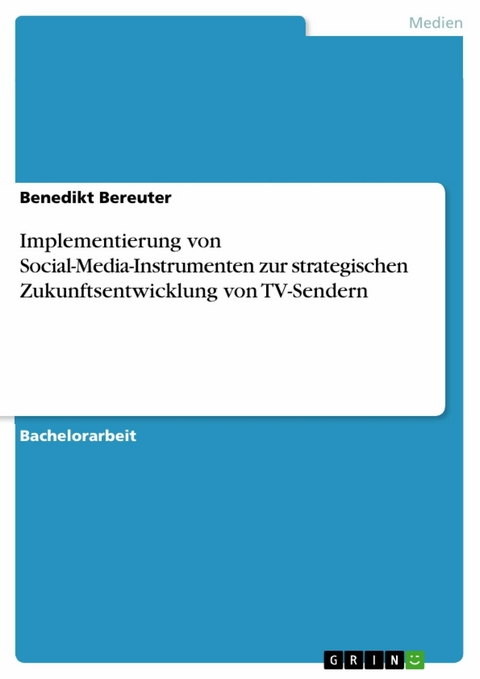 Implementierung von Social-Media-Instrumenten zur strategischen Zukunftsentwicklung von TV-Sendern - Benedikt Bereuter