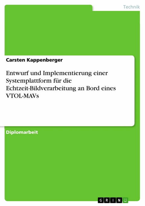 Entwurf und Implementierung einer Systemplattform für die Echtzeit-Bildverarbeitung an Bord eines VTOL-MAVs -  Carsten Kappenberger