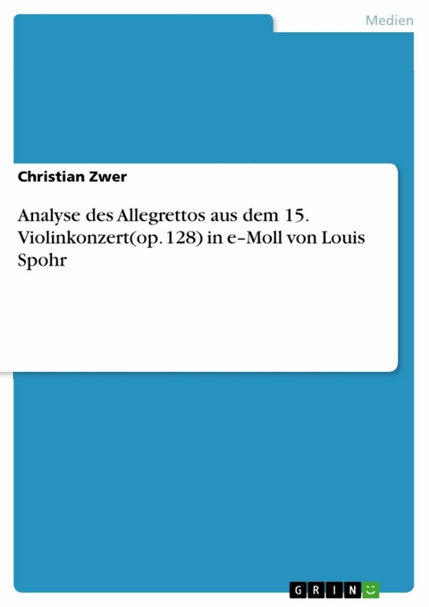 Analyse des Allegrettos aus dem 15. Violinkonzert(op. 128)  in e-Moll von Louis Spohr -  Christian Zwer