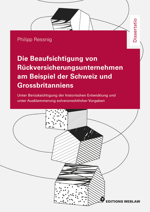 Die Beaufsichtigung von Rückversicherungsunternehmen am Beispiel der Schweiz und Grossbritanniens - Philipp Ressnig