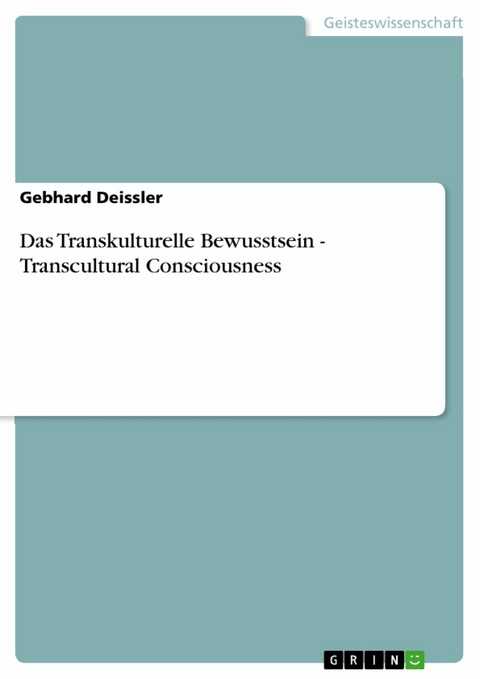 Das Transkulturelle Bewusstsein - Transcultural Consciousness -  Gebhard Deissler