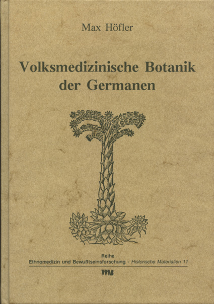 Volksmedizinische Botanik der Germanen - Max Höfler