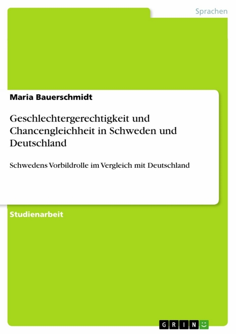 Geschlechtergerechtigkeit und Chancengleichheit in Schweden und Deutschland -  Maria Bauerschmidt