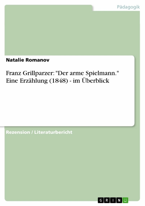 Franz Grillparzer: 'Der arme Spielmann.' Eine Erzählung (1848) - im Überblick -  Natalie Romanov