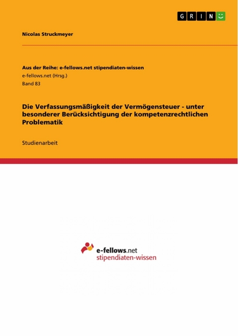 Die Verfassungsmäßigkeit der Vermögensteuer - unter besonderer Berücksichtigung der kompetenzrechtlichen Problematik - Nicolas Struckmeyer