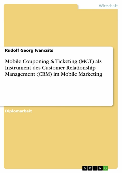 Mobile Couponing & Ticketing (MCT) als Instrument des Customer Relationship Management (CRM) im Mobile Marketing -  Rudolf Georg Ivancsits