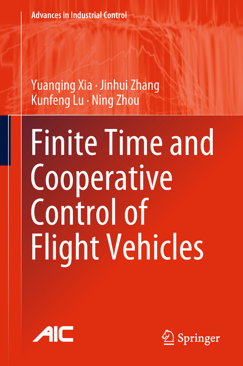 Finite Time and Cooperative Control of Flight Vehicles - Yuanqing Xia, Jinhui Zhang, Kunfeng Lu, Ning Zhou