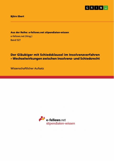 Der Gläubiger mit Schiedsklausel im Insolvenzverfahren – Wechselwirkungen zwischen Insolvenz- und Schiedsrecht - Björn Ebert