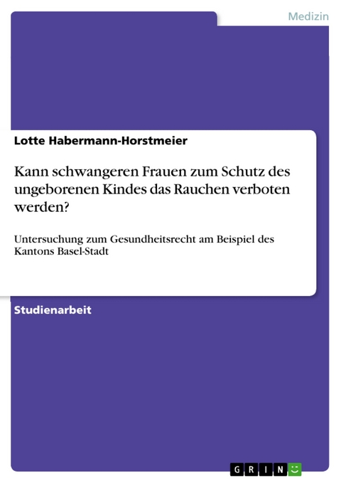 Kann schwangeren Frauen zum Schutz des ungeborenen Kindes das Rauchen verboten werden? - Lotte Habermann-Horstmeier