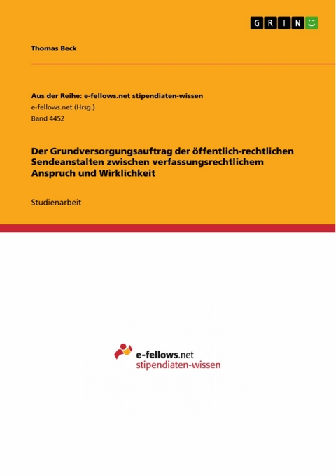 Der Grundversorgungsauftrag der öffentlich-rechtlichen Sendeanstalten zwischen verfassungsrechtlichem Anspruch und Wirklichkeit -  Thomas Beck